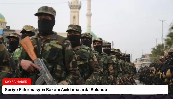 Suriye Enformasyon Bakanı Açıklamalarda Bulundu