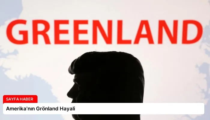 Amerika’nın Grönland Hayali