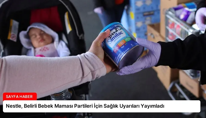 Nestle, Belirli Bebek Maması Partileri İçin Sağlık Uyarıları Yayımladı