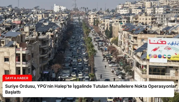 Suriye Ordusu, YPG’nin Halep’te İşgalinde Tutulan Mahallelere Nokta Operasyonlar Başlattı