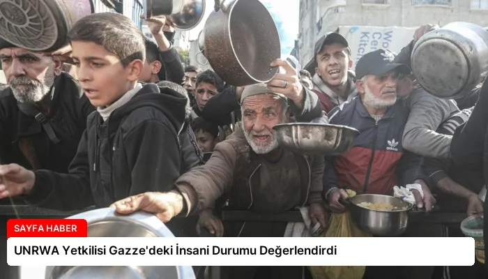 UNRWA Yetkilisi Gazze’deki İnsani Durumu Değerlendirdi