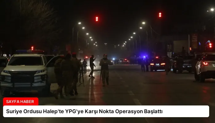 Suriye Ordusu Halep’te YPG’ye Karşı Nokta Operasyon Başlattı