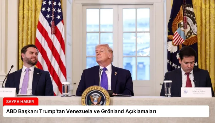 ABD Başkanı Trump’tan Venezuela ve Grönland Açıklamaları