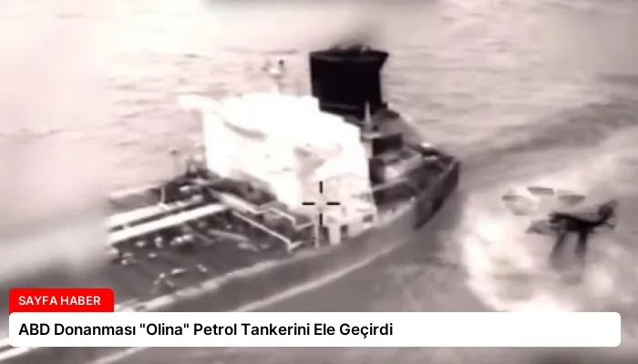 ABD Donanması “Olina” Petrol Tankerini Ele Geçirdi