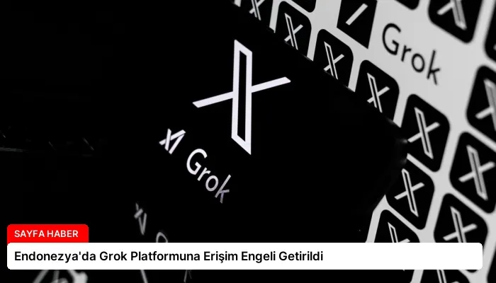 Endonezya’da Grok Platformuna Erişim Engeli Getirildi