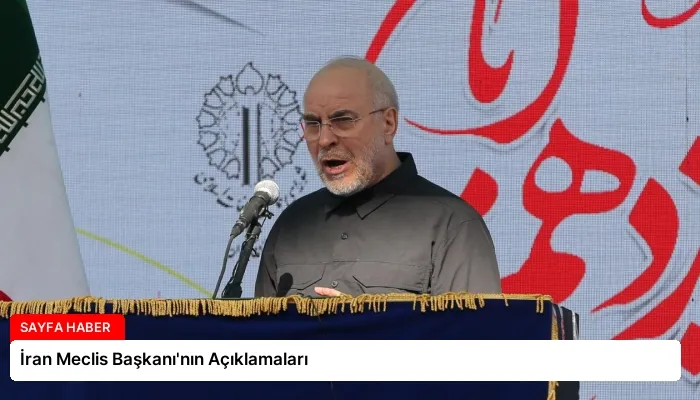 İran Meclis Başkanı’nın Açıklamaları