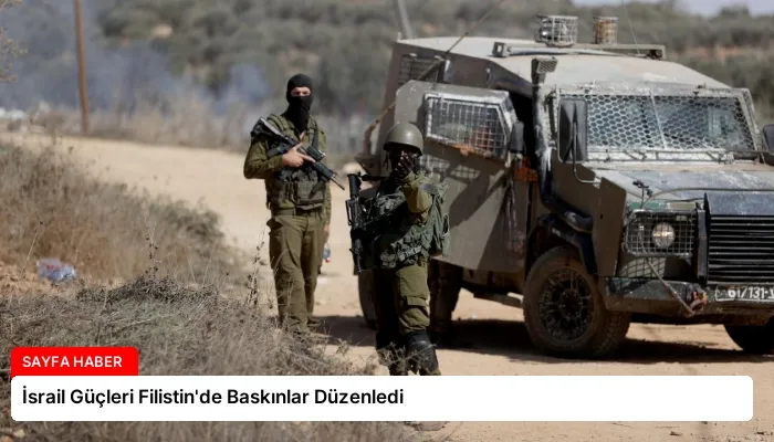 İsrail Güçleri Filistin’de Baskınlar Düzenledi