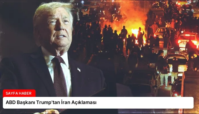 ABD Başkanı Trump’tan İran Açıklaması