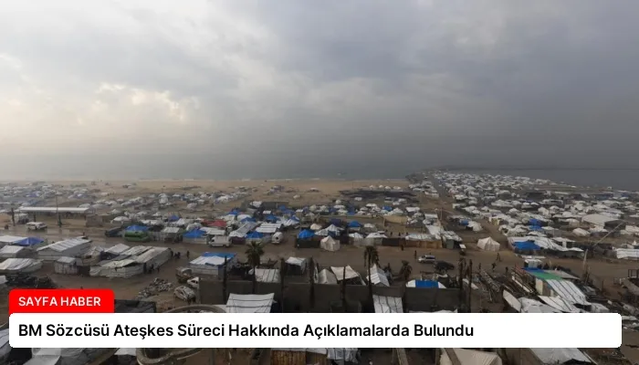 BM Sözcüsü Ateşkes Süreci Hakkında Açıklamalarda Bulundu