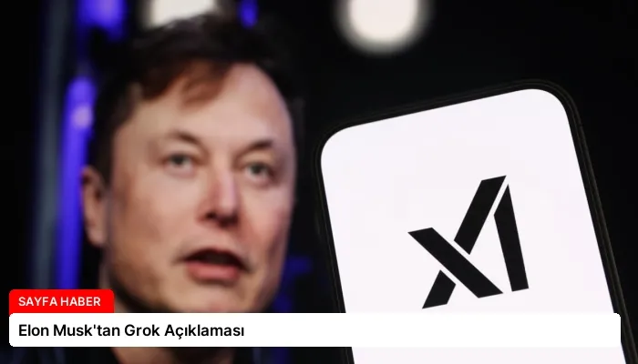 Elon Musk’tan Grok Açıklaması