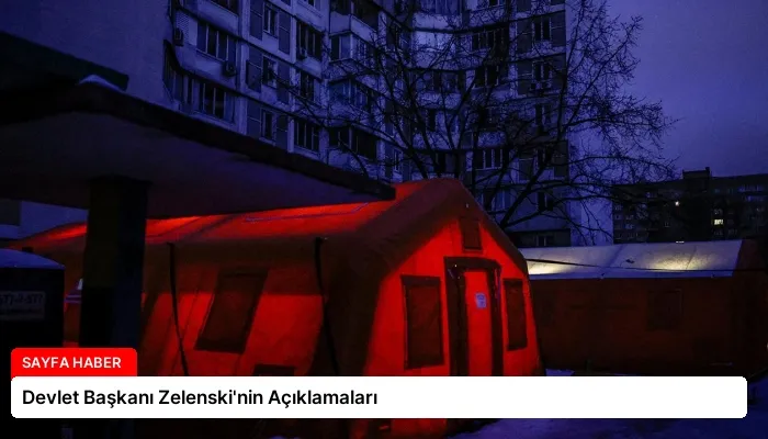 Devlet Başkanı Zelenski’nin Açıklamaları