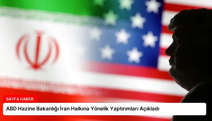 ABD Hazine Bakanlığı İran Halkına Yönelik Yaptırımları Açıkladı