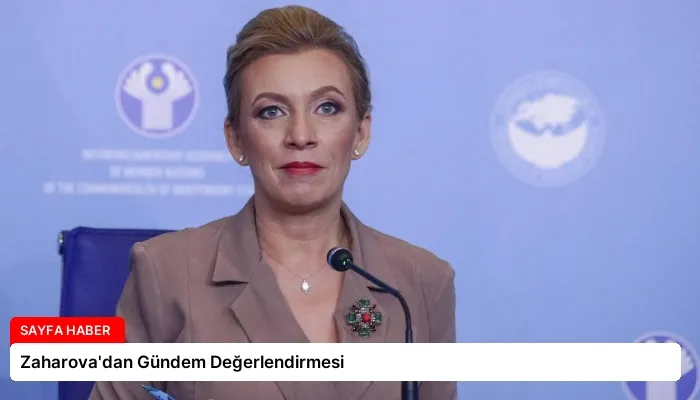 Zaharova’dan Gündem Değerlendirmesi