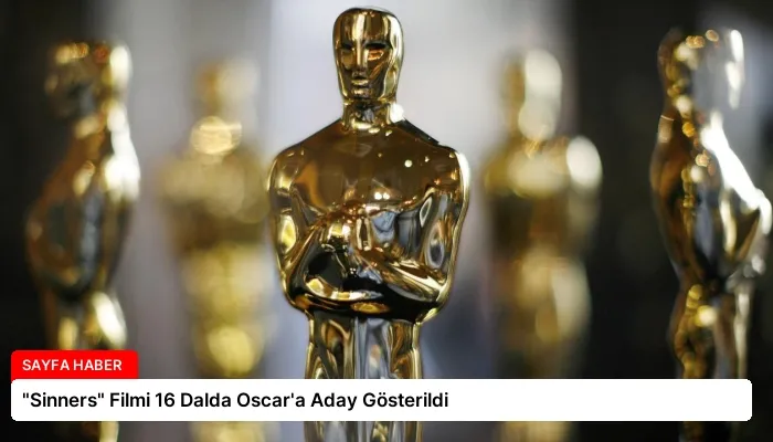 “Sinners” Filmi 16 Dalda Oscar’a Aday Gösterildi