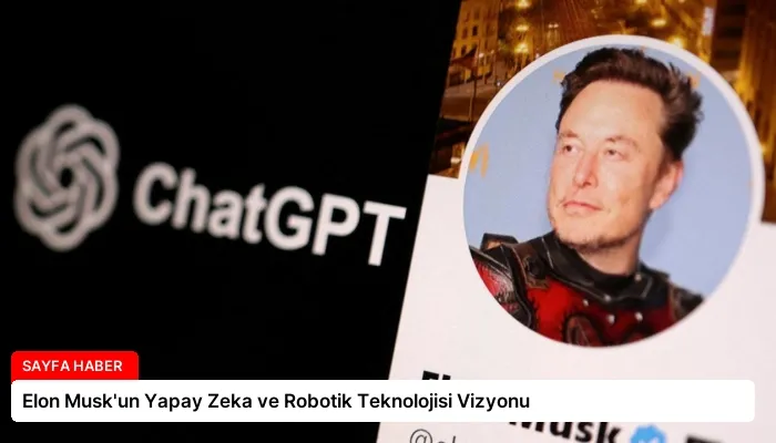 Elon Musk’un Yapay Zeka ve Robotik Teknolojisi Vizyonu