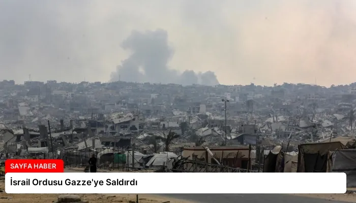 İsrail Ordusu Gazze’ye Saldırdı