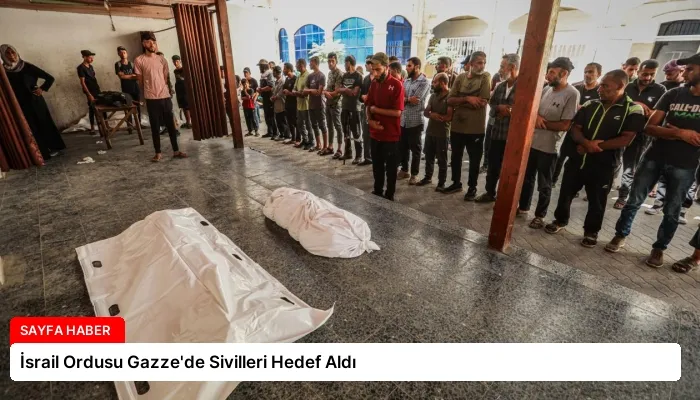 İsrail Ordusu Gazze’de Sivilleri Hedef Aldı