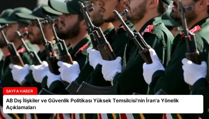 AB Dış İlişkiler ve Güvenlik Politikası Yüksek Temsilcisi’nin İran’a Yönelik Açıklamaları