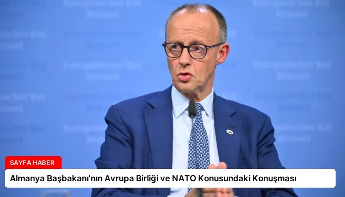 Almanya Başbakanı’nın Avrupa Birliği ve NATO Konusundaki Konuşması