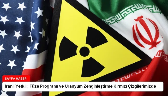 İranlı Yetkili: Füze Programı ve Uranyum Zenginleştirme Kırmızı Çizgilerimizde