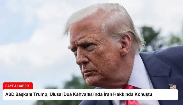ABD Başkanı Trump, Ulusal Dua Kahvaltısı’nda İran Hakkında Konuştu
