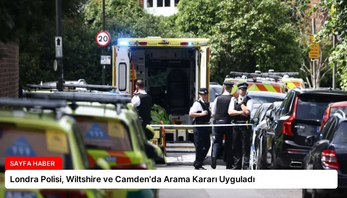 Londra Polisi, Wiltshire ve Camden’da Arama Kararı Uyguladı