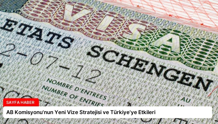 AB Komisyonu’nun Yeni Vize Stratejisi ve Türkiye’ye Etkileri