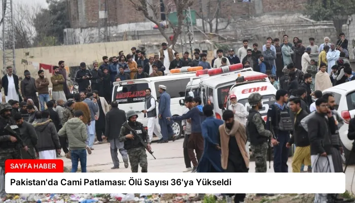 Pakistan’da Cami Patlaması: Ölü Sayısı 36’ya Yükseldi