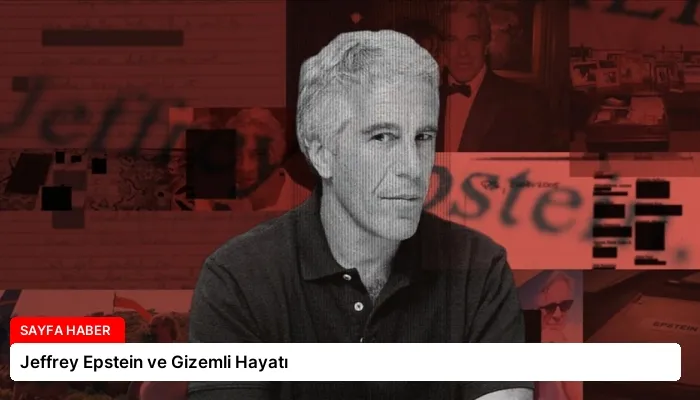 Jeffrey Epstein ve Gizemli Hayatı