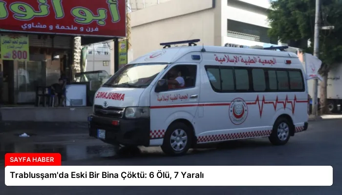 Trablusşam’da Eski Bir Bina Çöktü: 6 Ölü, 7 Yaralı