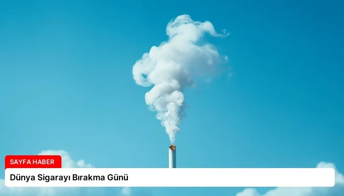 Dünya Sigarayı Bırakma Günü