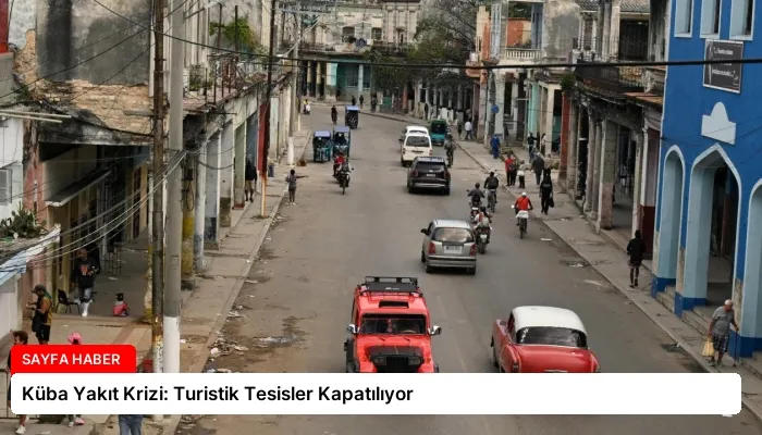 Küba Yakıt Krizi: Turistik Tesisler Kapatılıyor