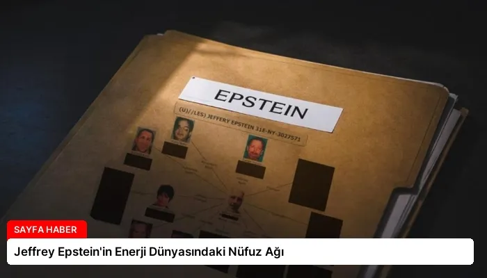 Jeffrey Epstein’in Enerji Dünyasındaki Nüfuz Ağı