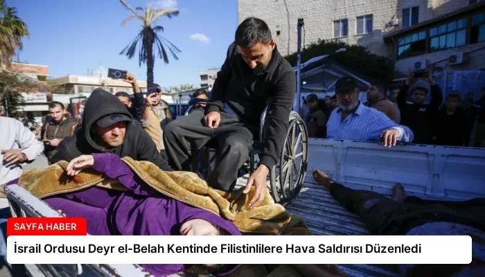 İsrail Ordusu Deyr el-Belah Kentinde Filistinlilere Hava Saldırısı Düzenledi