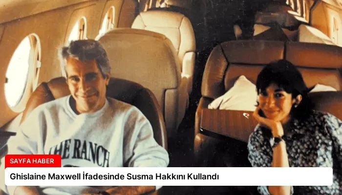 Ghislaine Maxwell İfadesinde Susma Hakkını Kullandı