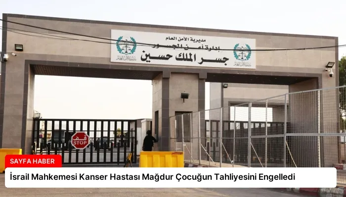 İsrail Mahkemesi Kanser Hastası Mağdur Çocuğun Tahliyesini Engelledi