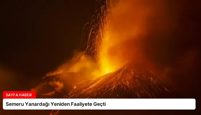 Semeru Yanardağı Yeniden Faaliyete Geçti