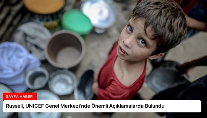 Russell, UNICEF Genel Merkezi’nde Önemli Açıklamalarda Bulundu