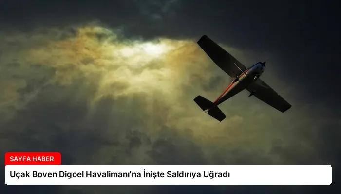 Uçak Boven Digoel Havalimanı’na İnişte Saldırıya Uğradı