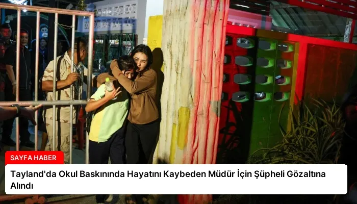 Tayland’da Okul Baskınında Hayatını Kaybeden Müdür İçin Şüpheli Gözaltına Alındı