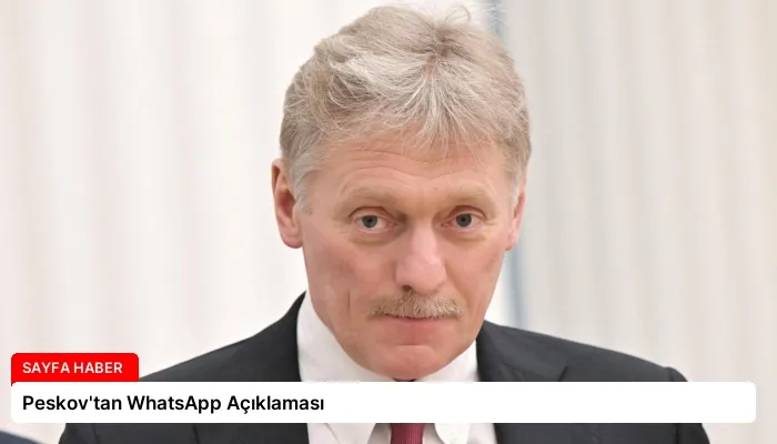 Peskov’tan WhatsApp Açıklaması