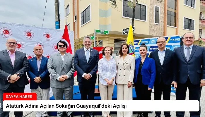 Atatürk Adına Açılan Sokağın Guayaquil’deki Açılışı