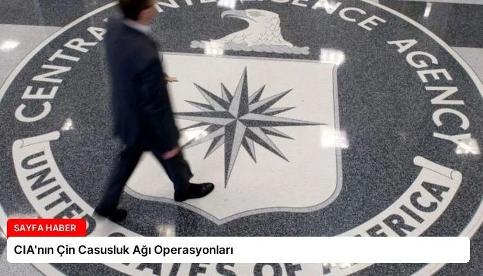 CIA’nın Çin Casusluk Ağı Operasyonları