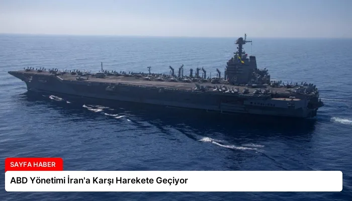 ABD Yönetimi İran’a Karşı Harekete Geçiyor