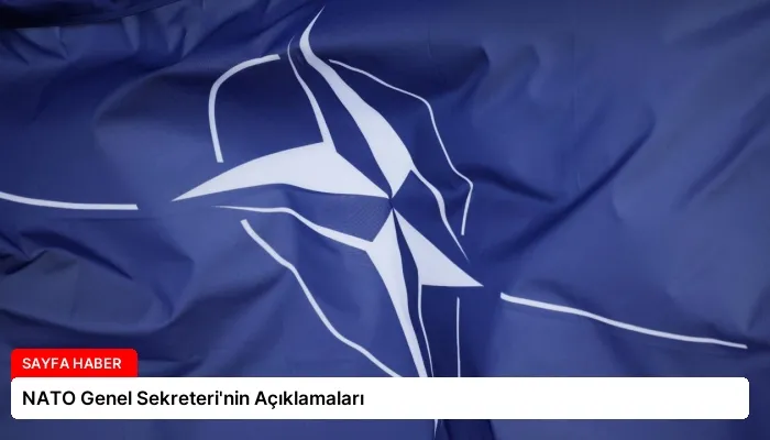 NATO Genel Sekreteri’nin Açıklamaları