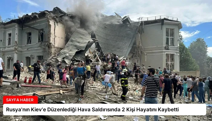 Rusya’nın Kiev’e Düzenlediği Hava Saldırısında 2 Kişi Hayatını Kaybetti