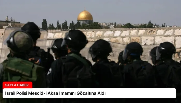 İsrail Polisi Mescid-i Aksa İmamını Gözaltına Aldı