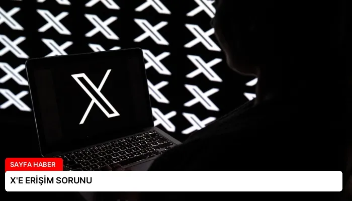 X’E ERİŞİM SORUNU