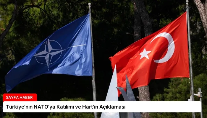 Türkiye’nin NATO’ya Katılımı ve Hart’ın Açıklaması