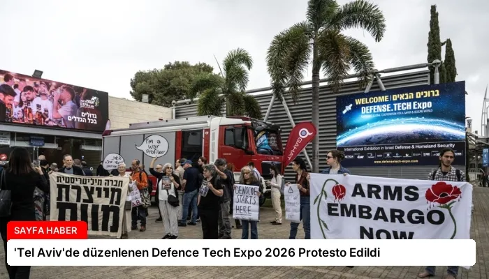 ‘Tel Aviv’de düzenlenen Defence Tech Expo 2026 Protesto Edildi